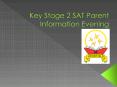 Key Stage 2 SAT Parent Information Evening PowerPoint PPT Presentation