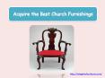 Acquire the Best Church Furnishings PowerPoint PPT Presentation