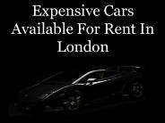 Expensive Cars Available For Rent In London