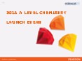 2015 A LEVEL CHEMISTRY LAUNCH EVENT PowerPoint PPT Presentation
