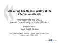Measuring%20health%20care%20quality%20at%20the%20international%20level:%20%20Introduction%20to%20the%20OECD%20Health%20Care%20Quality%20Indicators%20Project PowerPoint PPT Presentation