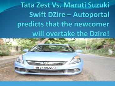 Tata Zest Vs. Maruti Suzuki Swift DZire