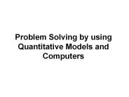 Problem Solving by using Quantitative Models and Computers