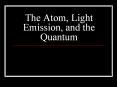 The Atom, Light Emission, and the Quantum PowerPoint PPT Presentation