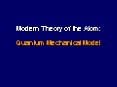 Modern Theory of the Atom: Quantum Mechanical Model PowerPoint PPT Presentation