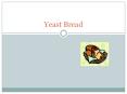 Yeast Bread PowerPoint PPT Presentation