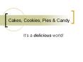 Cakes, Cookies, Pies PowerPoint PPT Presentation