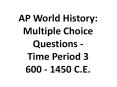 AP World History: Multiple Choice Questions - Time Period 3 600 - 1450 C.E. PowerPoint PPT Presentation