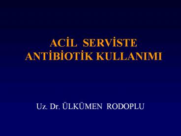 ACIL SERVISTE ANTIBIOTIK KULLANIMI