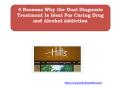 4 Reasons Why the Dual Diagnosis Treatment Is Ideal For Curing Drug and Alcohol Addiction PowerPoint PPT Presentation