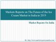 Markets Reports on The Future of the Ice Cream Market in India to 2019 PowerPoint PPT Presentation