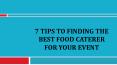 7 Tips to Finding the Best Food Caterer for Your Event PowerPoint PPT Presentation