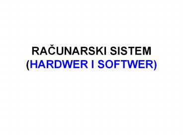 RACUNARSKI SISTEM (HARDWER I SOFTWER)