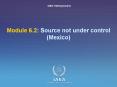 Module 6.2: Source not under control (Mexico) PowerPoint PPT Presentation