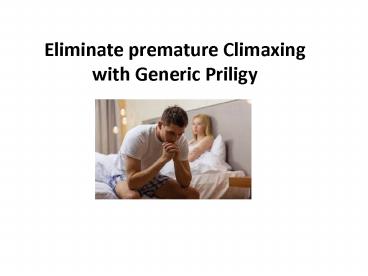 Eliminate premature Climaxing by purchasing Generic Priligy online