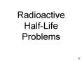 Radioactive Half-Life Problems PowerPoint PPT Presentation