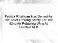 Patrick Rhatigan Has Served As The Chief Of Wing Safety For The 92nd Air Refueling Wing At Fairchild AFB PowerPoint PPT Presentation