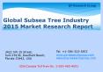 Global Subsea Tree Industry 2015 Market Size Share Growth Forecast Research and Development PowerPoint PPT Presentation