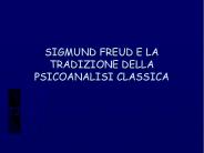 SIGMUND FREUD E LA TRADIZIONE DELLA PSICOANALISI CLASSICA