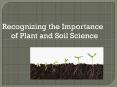 Recognizing the Importance of Plant and Soil Science PowerPoint PPT Presentation