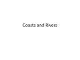 Coasts and Rivers PowerPoint PPT Presentation
