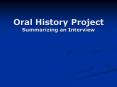 Oral History Project Summarizing an Interview PowerPoint PPT Presentation