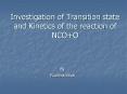 Investigation of Transition state and Kinetics of the reaction of NCO O PowerPoint PPT Presentation