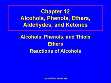 Chapter 12 Alcohols, Phenols, Ethers, Aldehydes, and Ketones