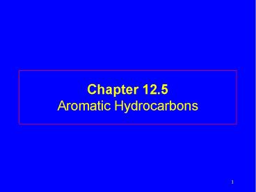 Chapter 12.5 Aromatic Hydrocarbons
