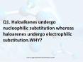 Q1. Haloalkanes undergo nucleophilic substitution whereas haloarenes undergo electrophilic substitution.WHY? PowerPoint PPT Presentation