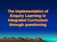 The Implementation of Enquiry Learning in Integrated Curriculum through questioning PowerPoint PPT Presentation