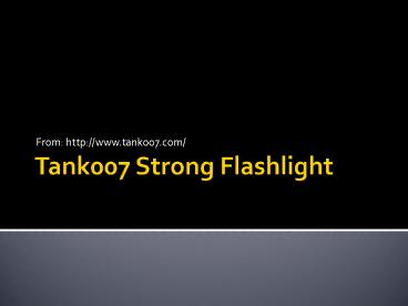 Tank007 Strong Flashlight