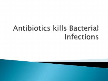 Antibiotics kills Bacterial Infections
