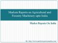 Markets Reports on Agricultural and Forestry Machinery upto India PowerPoint PPT Presentation