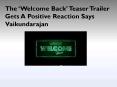 The ‘Welcome Back’ Teaser Trailer Gets A Positive Reaction Says Vaikundarajan PowerPoint PPT Presentation