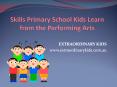 Skills Primary School Kids Learn from the Performing Arts PowerPoint PPT Presentation