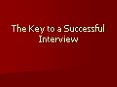 The Key to a Successful Interview PowerPoint PPT Presentation