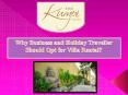 Why Business and Holiday Traveller Should Opt for Villa Rental PowerPoint PPT Presentation