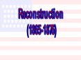 Reconstruction (1865-1876) PowerPoint PPT Presentation