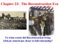 Chapter 23: The Reconstruction Era PowerPoint PPT Presentation
