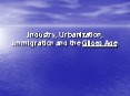 Industry, Urbanization, Immigration and the Gilded Age PowerPoint PPT Presentation