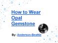 How to Wear Opal Gemstone PowerPoint PPT Presentation