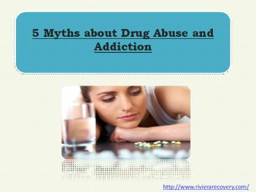 5 Myths about Drug Abuse and Addiction