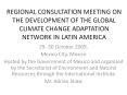 REGIONAL CONSULTATION MEETING ON THE DEVELOPMENT OF THE GLOBAL CLIMATE CHANGE ADAPTATION NETWORK IN LATIN AMERICA PowerPoint PPT Presentation