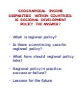 GEOGRAPHICAL INCOME DISPARITIES WITHIN COUNTRIES: IS REGIONAL DEVELOPMENT POLICY THE ANSWER? PowerPoint PPT Presentation