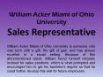 William Acker Miami of Ohio University - Sales Representative PowerPoint PPT Presentation