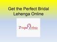 Get the Perfect Bridal Lehenga Online PowerPoint PPT Presentation