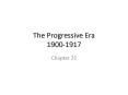 The Progressive Era 1900-1917 PowerPoint PPT Presentation