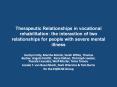 Therapeutic Relationships in vocational rehabilitation: the interaction of two relationships for people with severe mental illness PowerPoint PPT Presentation