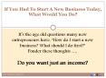 If You Had To Start A New Business Today, What Would You Do? PowerPoint PPT Presentation